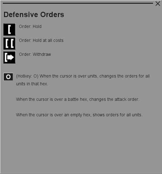 Para ver sus detalles hay que hacer clic derecho en una unidad. Hay muchos iconos en la pantalla de detalles y puede encontrar más información moviendo el cursor sobre los iconos. P.ej. El icono que parece un corchete izquierdo a la derecha de la imagen de la ficha son Órdenes defensivas y si se mueve el cursor sobre ese icono se revela más información, imagen a la derecha. Ten en cuenta también los botones en la parte inferior de los Detalles de unidad. La i sobre el botón brinda más información sobre la acción del botón